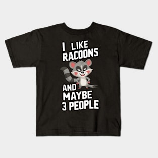 I Like Racoons And Maybe 3 People Racoon Lover Cute Animal Gift For Trash Panda Fan Funny Cartoon Humour Kids T-Shirt